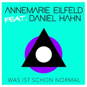Annemarie Eilfeld feat. Daniel Hahn – Was Ist Schon Normal