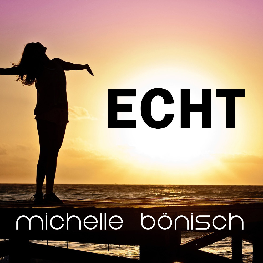 Michelle Bönisch – Echt
