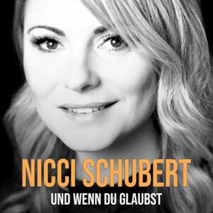 Nicci Schubert – Und Wenn Du Glaubst