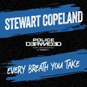 Stewart Copeland – Every Breath You Take (feat. Armand Sabal-Lecco, Rusty Anderson, Amy Keys, Carmel Helene & Tamar Davis)