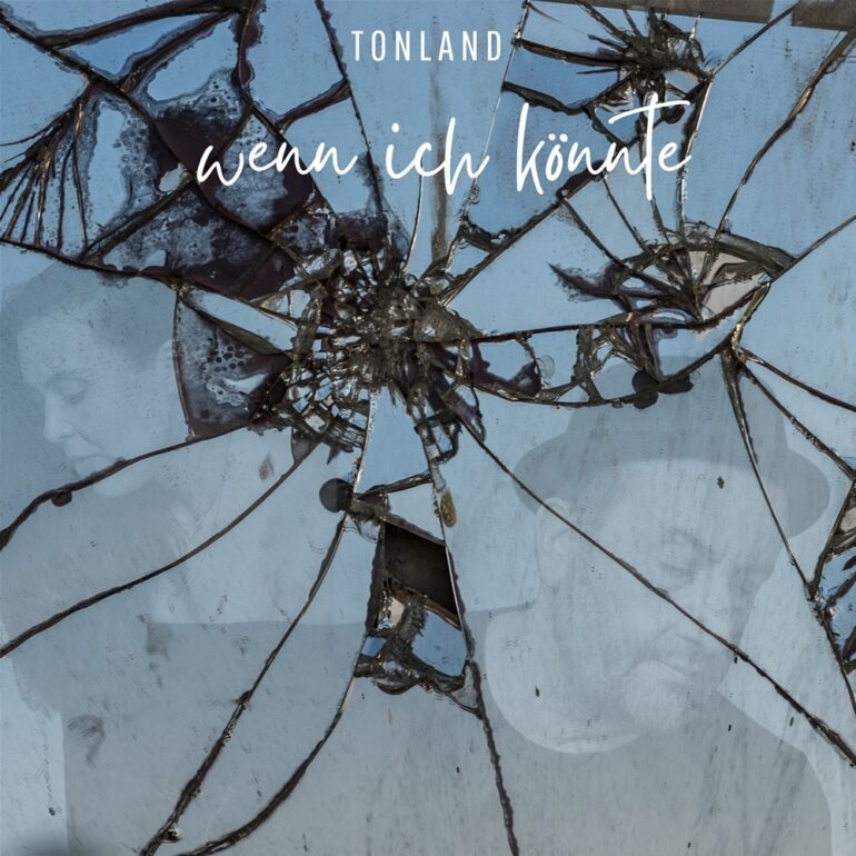 Tonland – Wenn Ich Könnte