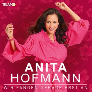 Anita Hofmann – Wir Fangen Gerade Erst An