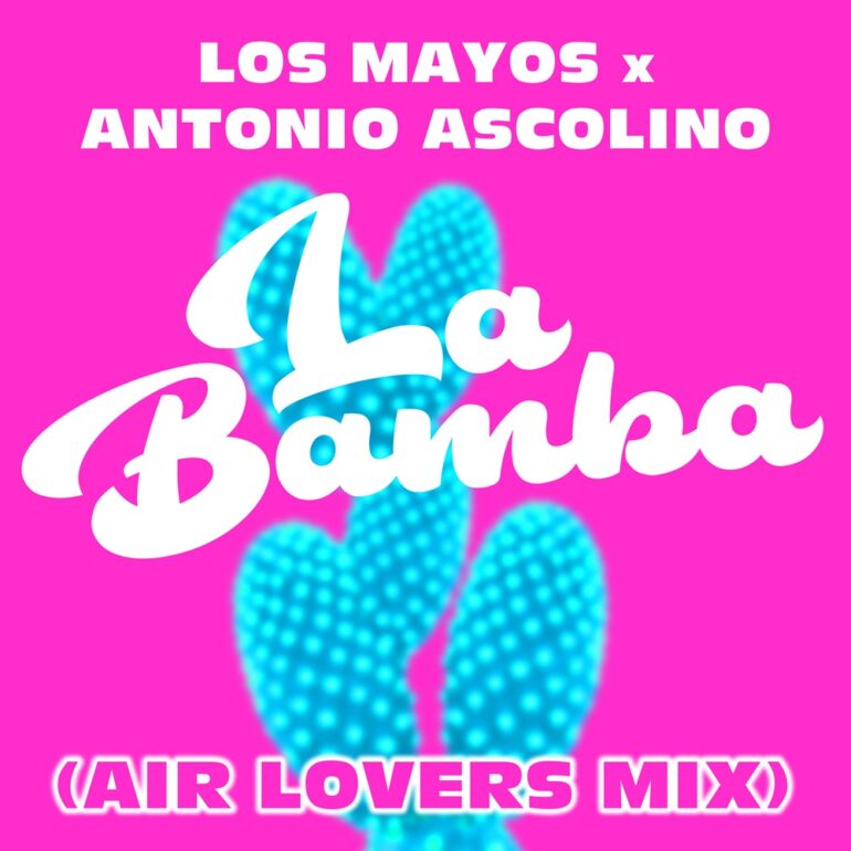 Los Mayos x Antonio Ascolino – La Bamba (Air Lovers Mix)