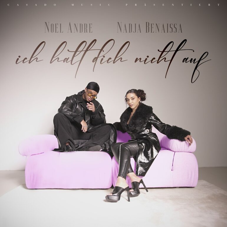 Noel Andre & Nadja Benaissa – Ich Halt Dich Nicht Auf