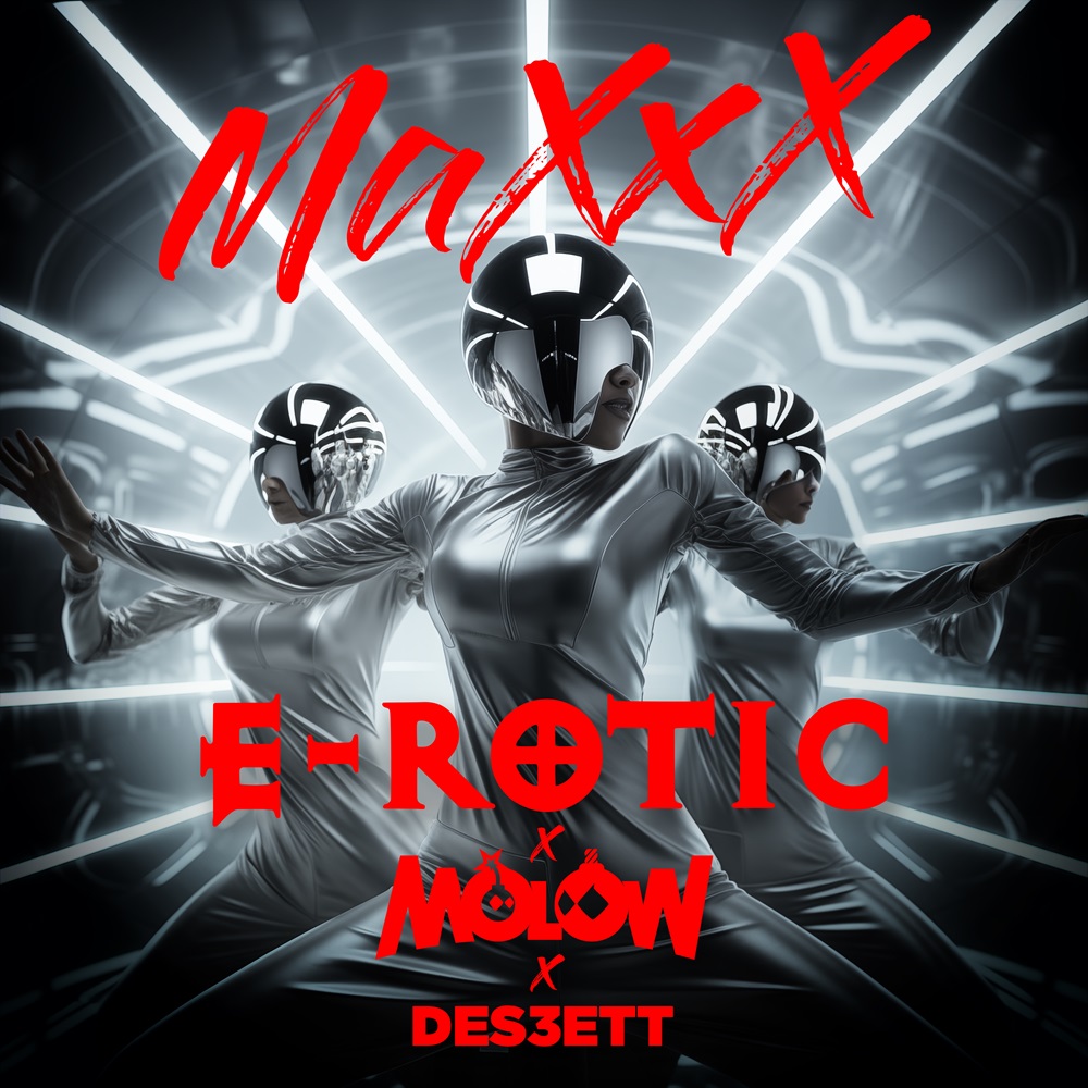 E-Rotic X Molow X DES3ETT – Maxxx
