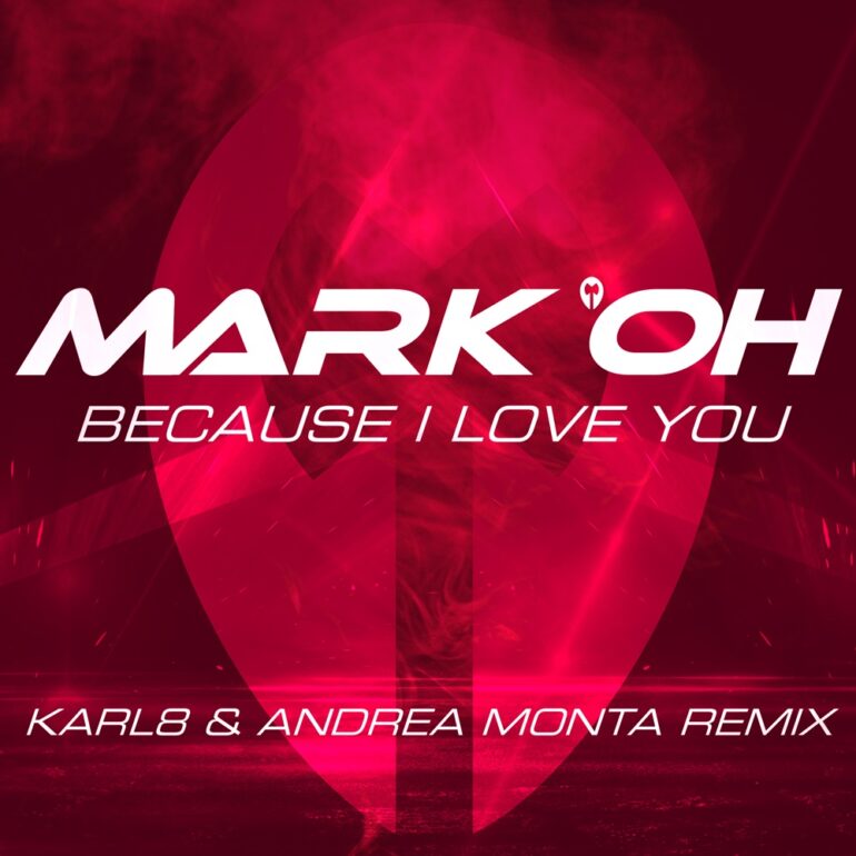 Mark ‚Oh – Because I Love You (Karl8 & Andrea Monta Remix)