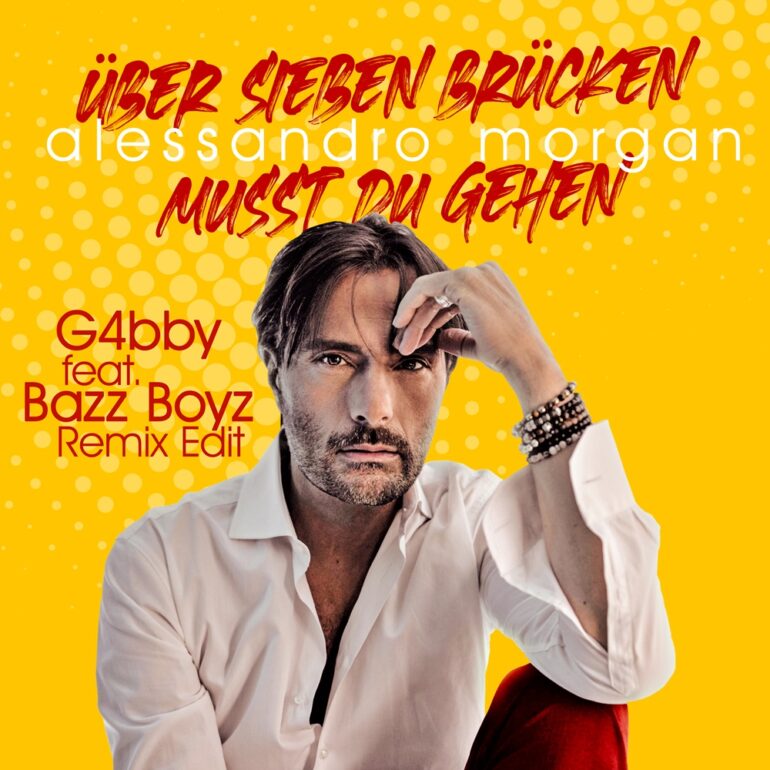 Alessandro Morgan – Über Sieben Brücken Musst Du Gehn (G4bby feat. Bazz Boyz Remix Edit)