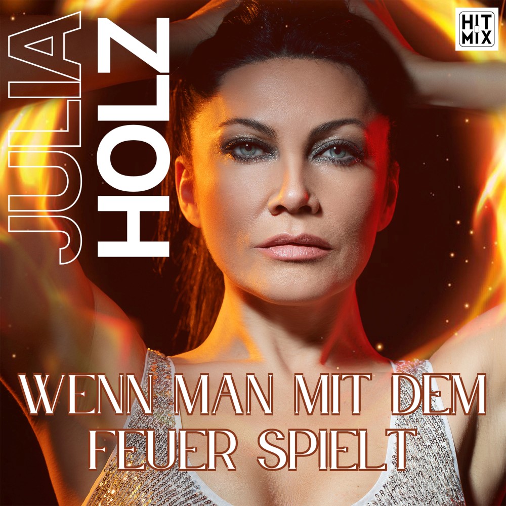 Julia Holz – Wenn Man Mit Dem Feuer Spielt