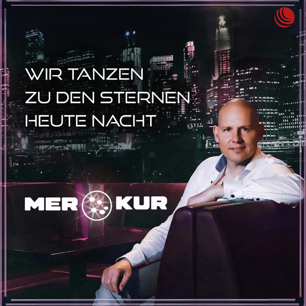 MERKUR – Wir Tanzen Zu Den Sternen Heute Nacht