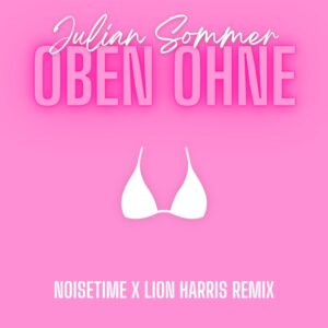 Julian Sommer – Oben Ohne (NOISETIME x LION HARRIS Remix)