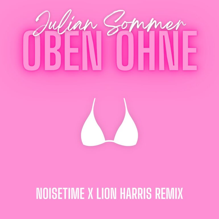 Julian Sommer – Oben Ohne (NOISETIME x LION HARRIS Remix)
