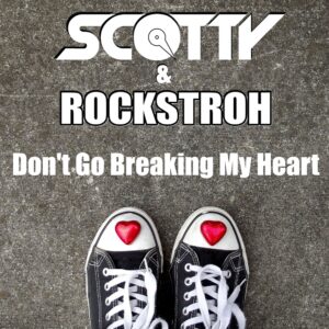 Scotty & Rockstroh – Don’t Go Breaking My Heart