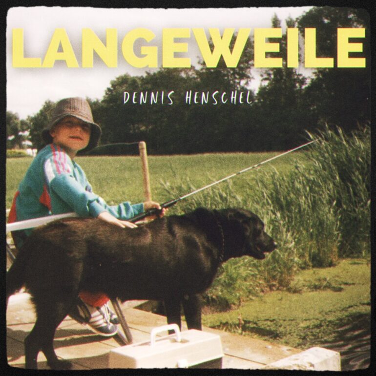 Dennis Henschel – Langeweile
