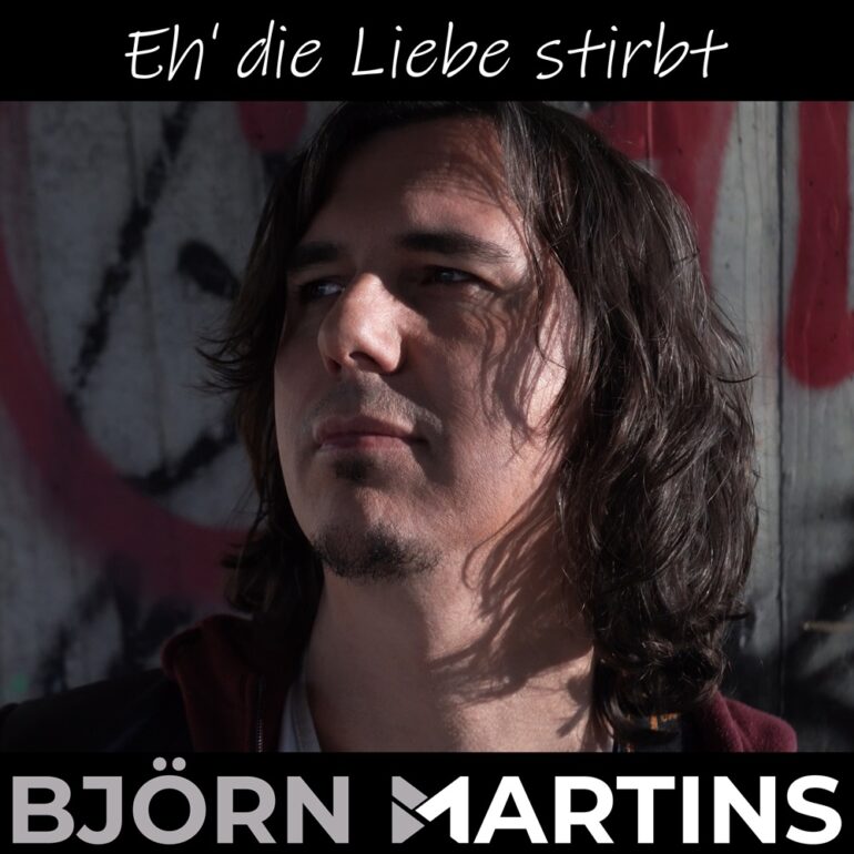 Björn Martins – Eh‘ Die Liebe Stirbt