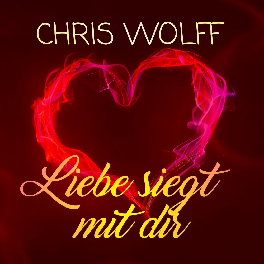 Chris Wolff – Liebe Siegt Mit Dir