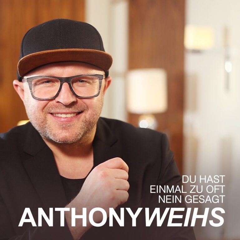 Anthony Weihs – Du Hast Einmal Zu Oft Nein Gesagt