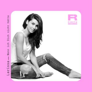 Larissa – Wenn Ich Dich Nicht Hätte