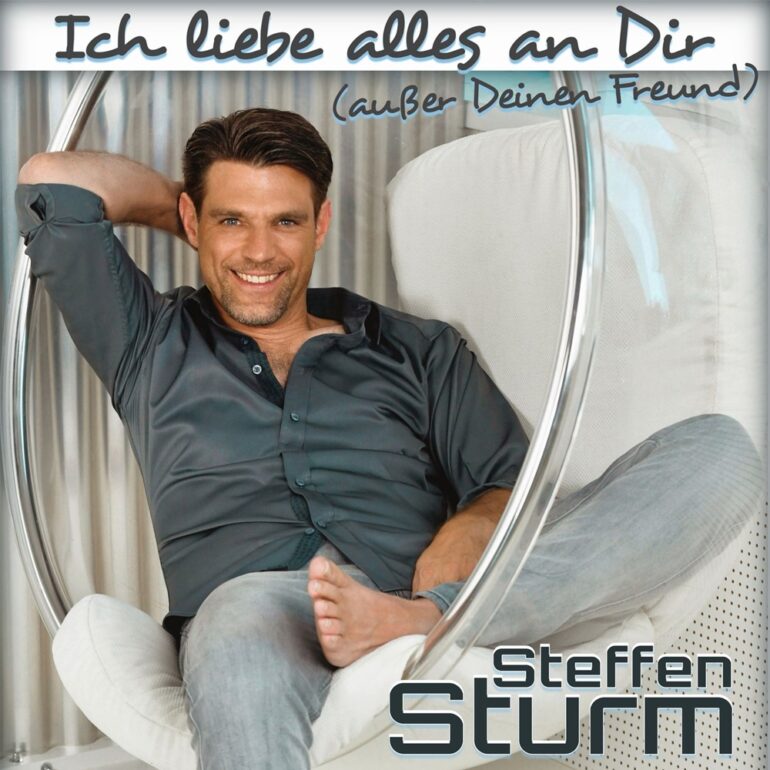 Steffen Sturm – Ich Liebe Alles An Dir (Außer Deinen Freund)