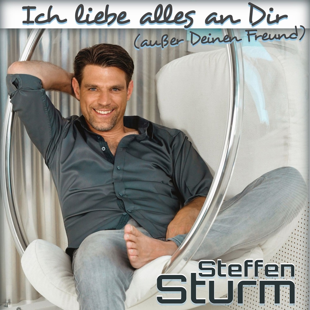 Steffen Sturm – Ich Liebe Alles An Dir (Außer Deinen Freund)
