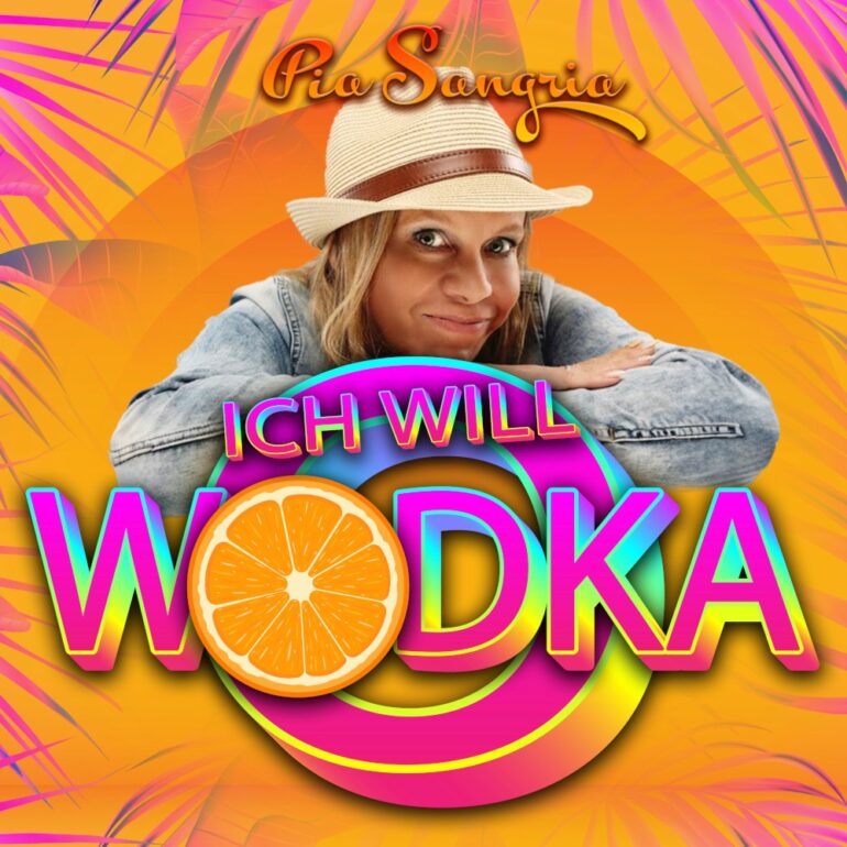Pia Sangria – Ich Will Wodka-O
