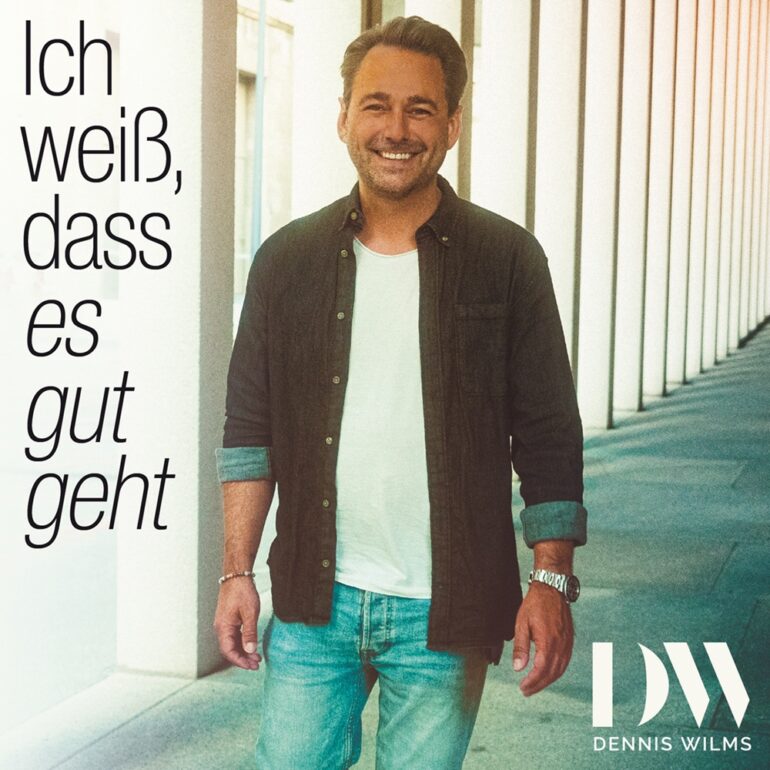 Dennis Wilms – Ich Weiß, Dass Es Gut Geht