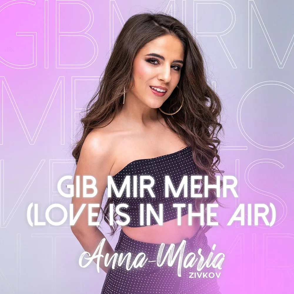 Anna-Maria Zivkov – Gib Mir Mehr (Love Is In The Air)
