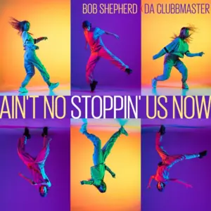Bob Shepherd x Da Clubbmaster – Ain’t No Stoppin‘ Us Now