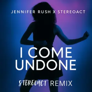 Jennifer Rush x Stereoact – I Come Undone (Stereoact Remix)