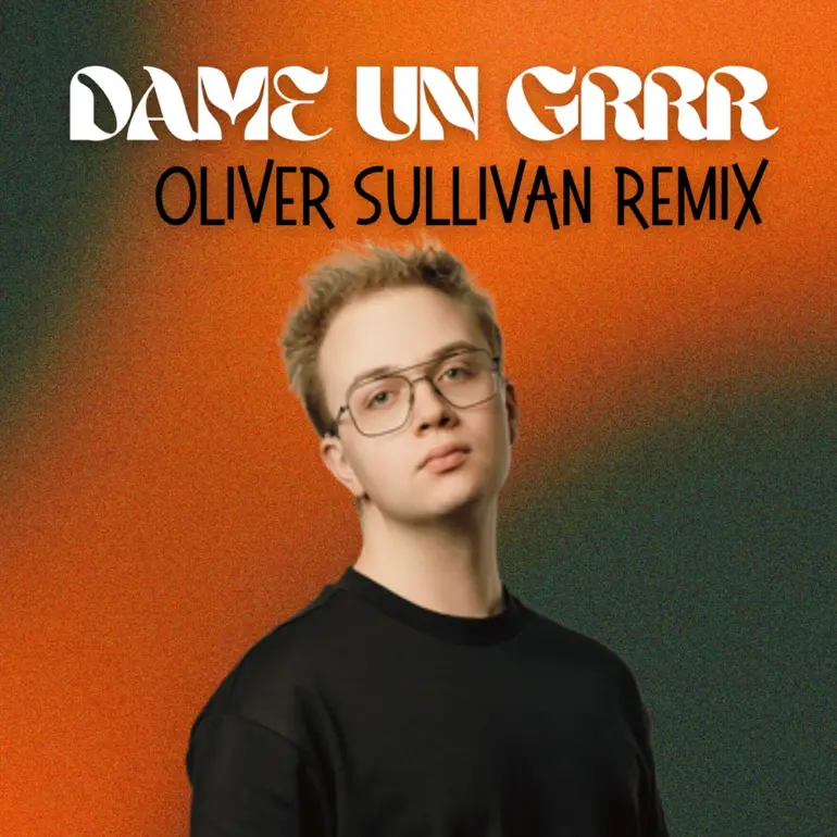 Oliver Sullivan – Dame Un Grrr (Oliver Sullivan Remix)