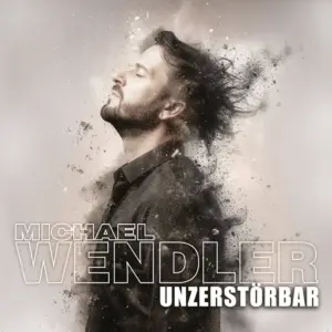 Michael Wendler – Unzerstörbar