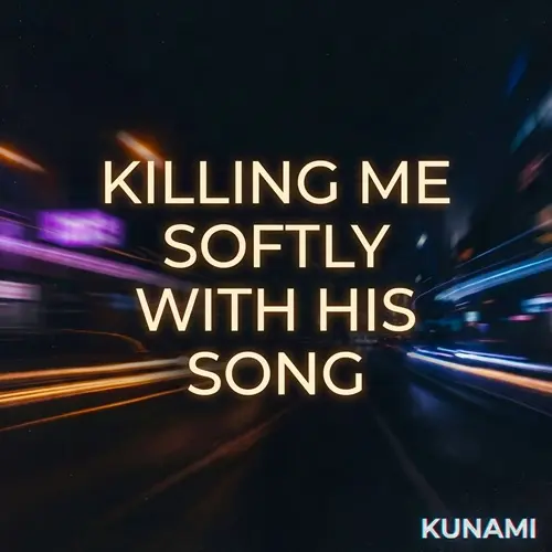 Kunami – Killing Me Softly With His Song