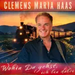 Clemens Maria Haas – Wohin Du Gehst, Ich Bin Dabei