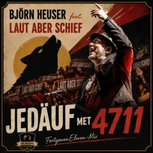 Björn Heuser feat. Laut Aber Schief – Jedäuf Met 4711 (FortysevenEleven-Mix)