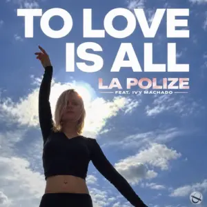 La Polize feat. Ivy Machado – To Love Is All