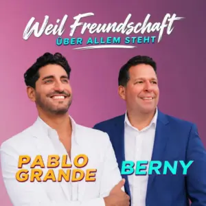 Berny & Pablo Grande – Weil Freundschaft Über Allem Steht